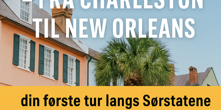 Roadtrip langs USAs sørlige kyst – fra Charleston til New Orleans